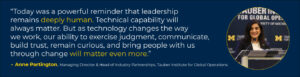 “Today was a powerful reminder that leadership remains deeply human,” said Anne Partington, Managing Director of the Tauber Institute, in her closing remarks. “Technical capability will always matter. But as technology changes the way we work, our ability to exercise judgment, communicate, build trust, remain curious, and bring people with us through change will matter even more.”